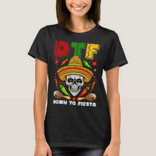 DTF Down To Fiesta Mexican Calaca Sombrero Cinco D T-Shirt