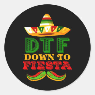 Dtf Down To Fiesta Shirt Funny Cinco De Mayo Mexic Classic Round Sticker
