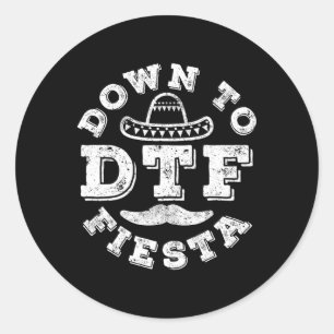 Dtf Down To Fiesta Shirt Men Women Cinco De Mayo P Classic Round Sticker