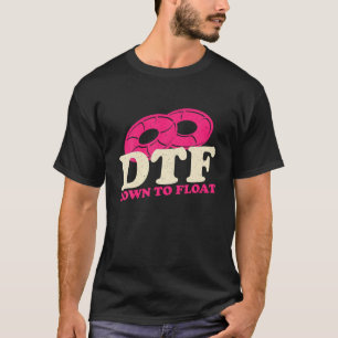 DTF Down To Float Apparel T Shirt