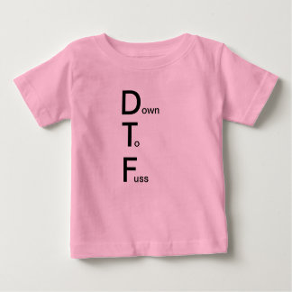 DTF (Down to Fuss) Baby T-Shirt