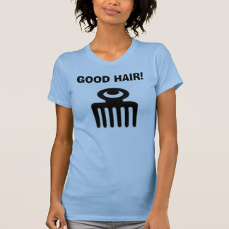 DUAFE, GOOD HAIR! T-Shirt