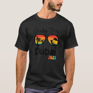 Dubai Girl's Trip 2023 Weekend Trip Vacation Trave T-Shirt