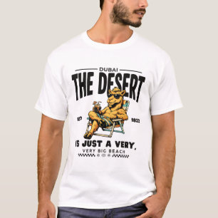 Dubai : the desert is just a very, very big beach T-Shirt