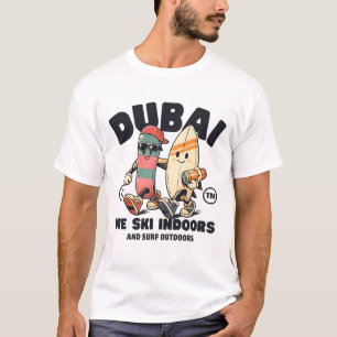 Dubai : we ski indoors and surf outdoors T-Shirt
