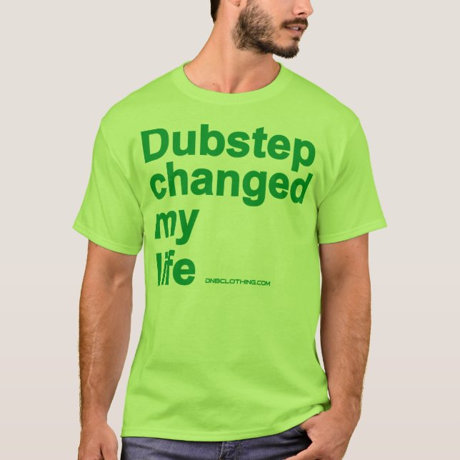Dubstep Changed My Life T-Shirt (Front)