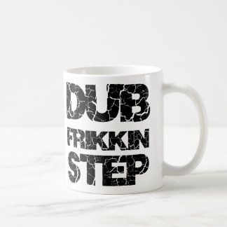 DUBSTEP DUB FRIKKIN STEP WOB WOB COFFEE MUG