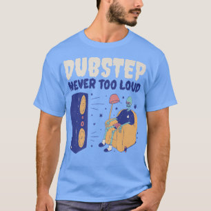 Dubstep Never Too Loud  Funny Dubstep Skeleton  T-Shirt