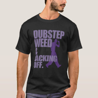 Dubstep Weed And Jacking Off Funny T-Shirt