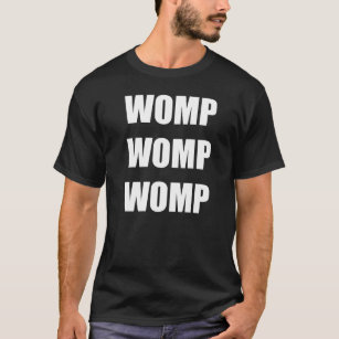 DUBSTEP- WOMP WOMP WOMP T-Shirt