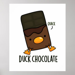 Duck Chocolate Funny Dark Chocolate Pun  Poster