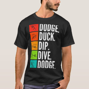 Duck Dip Dive I Ball Games I Funny Dodgeball T-Shirt