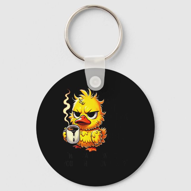 Duck Ever Look At Someone And Think Why Has Hit Yo Key Ring (Front)