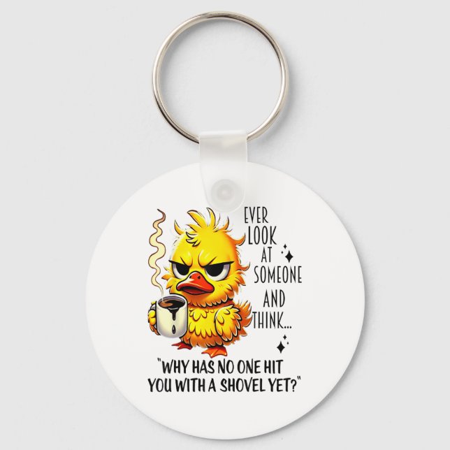 Duck Ever Look At Someone And Think Why Has Hit Yo Key Ring (Front)