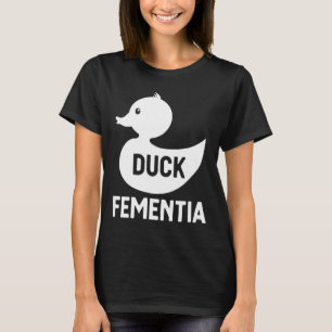 Duck Fementia T-Shirt