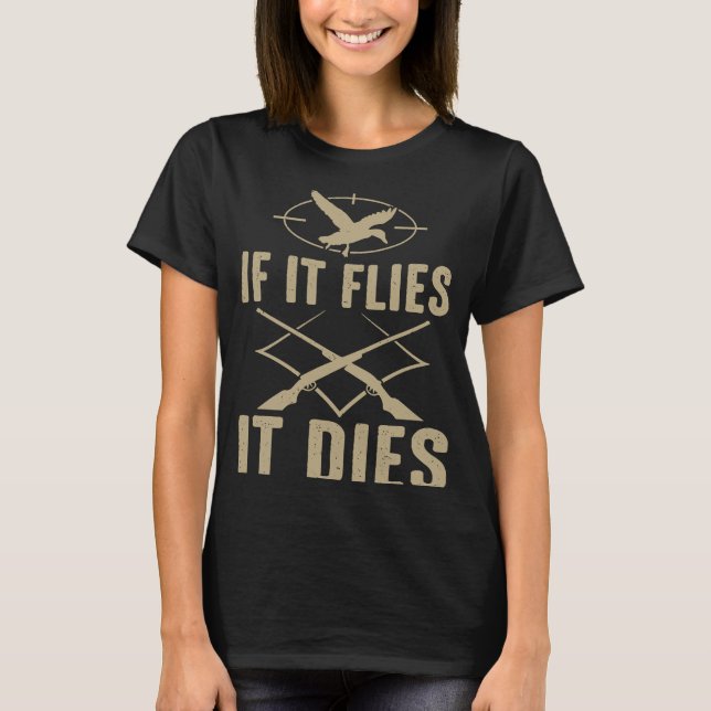 Duck Hunter   If It Flies It Dies T-Shirt (Front)