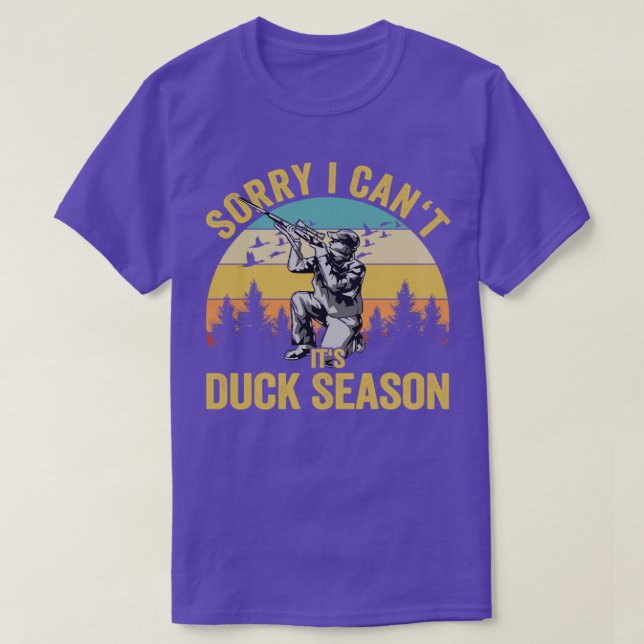 Duck Hunter Sorry I Cant Its Duck Hunting Season T-Shirt (Design Front)