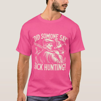 Duck Hunter Waterfowl Did Someone Say Duck Hunting T-Shirt