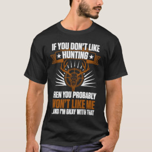 Duck Hunters If You Don't Like Hunting You Won't L T-Shirt