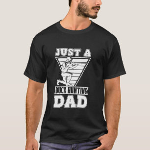 Duck Hunting Father Goose - Hunter Just A Duck Hun T-Shirt