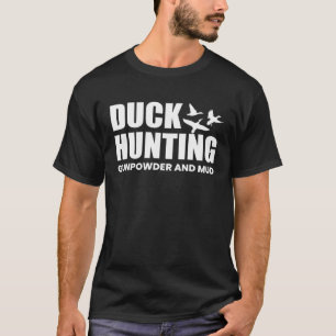 Duck Hunting Gunpowder And Mud Duck Hunting Shooti T-Shirt