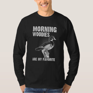 Duck Hunting Morning Woodies Are My Favourite T-Shirt