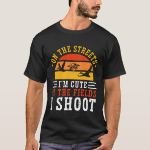 Duck Hunting On The Streets I m Cute In The Fields T-Shirt