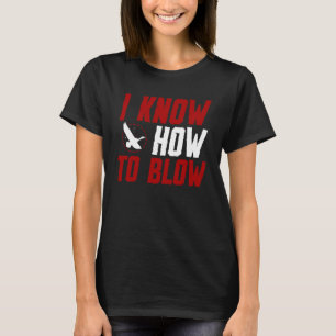 Duck Hunting Waterfowl Hunting I Know How To Blow T-Shirt