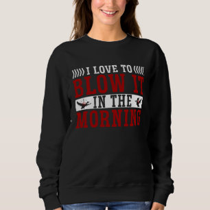 Duck Hunting Waterfowl Hunting I Love To Blow It Sweatshirt