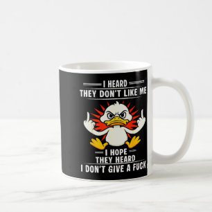 Duck I Heard They Don’t Like Me I Hope They Heard  Coffee Mug