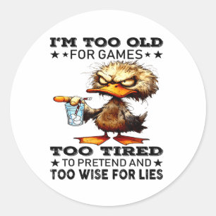 Duck I’m Too Old For Games Too Tired To Pretend An Classic Round Sticker