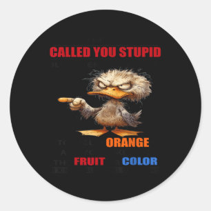 Duck I Never Called You Stupid But When I Asked Yo Classic Round Sticker