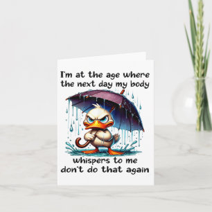 Duck Im At The Age Where The Next Day My Body Whis Card