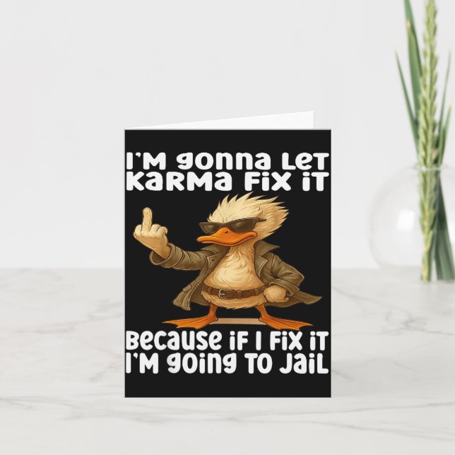 Duck I'm Gonna Let Karma Fix It Because If I Fix I Card (Front)
