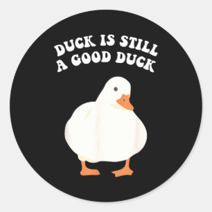 Duck, Is Still, A Good Duck  Classic Round Sticker