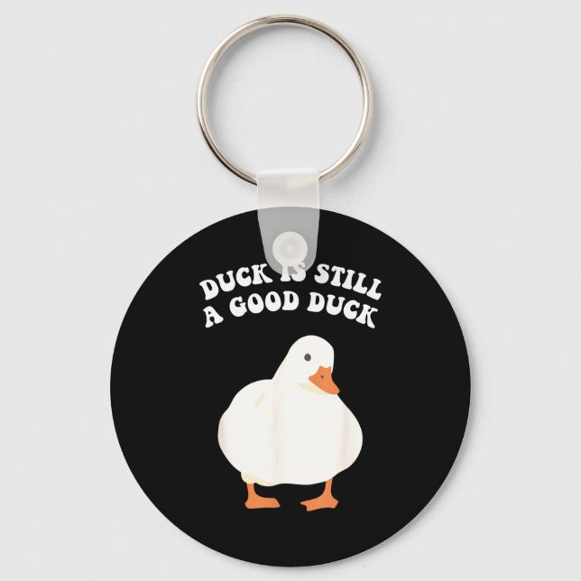 Duck, Is Still, A Good Duck  Key Ring (Front)