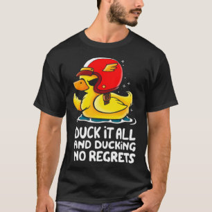 duck it all and ducking no regrets  Cute Duck T-Shirt