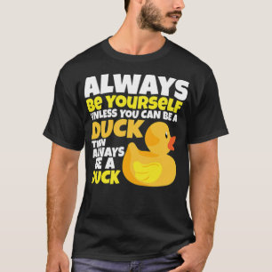 Duck Lover I Always Yourself Unless You Can anima T-Shirt