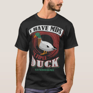 Duck Lover I Have MDS Multiple Duck Syndrome black T-Shirt