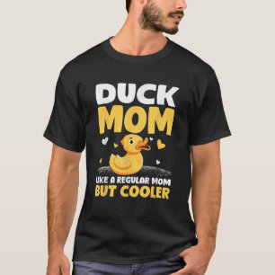 Duck Mum Like A Regular Mum But Cooler Mother s Da T-Shirt