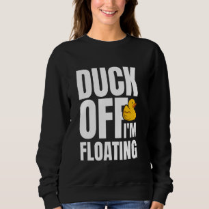 Duck Off Im Floating Rubber Duck Bath Duck Sweatshirt