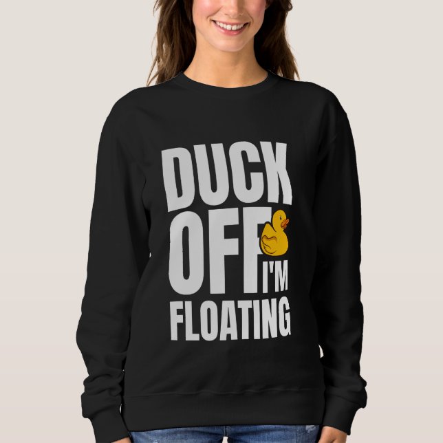 Duck Off Im Floating Rubber Duck Bath Duck Sweatshirt (Front)