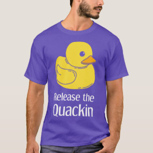 Duck Release The Quackin 1 T-Shirt