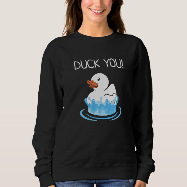 Duck You  Bathroom Ducks Rubber Ducky Accessories Sweatshirt (Front)