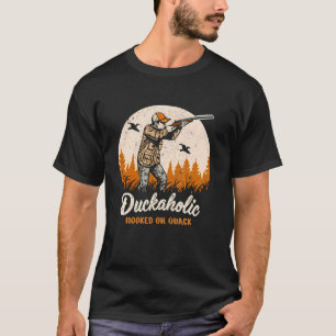 Duckaholic Hooked On Quack Duck Hunting Funny Hunt T-Shirt