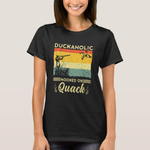 Duckaholic Hooked On Quack Duck Hunting Hunter T-Shirt