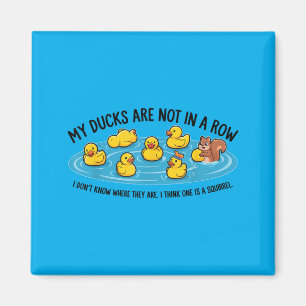 Ducks Are Not In A Row Dont Know Where Think Magnet