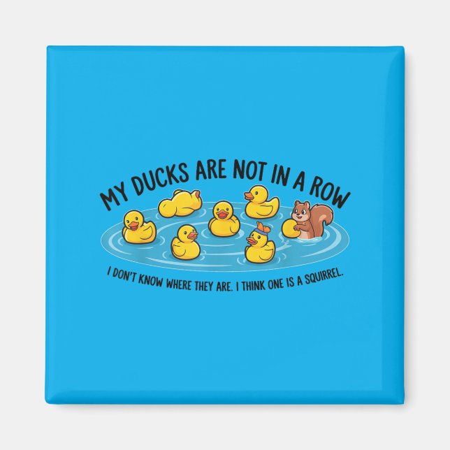 Ducks Are Not In A Row Dont Know Where Think Magnet (Front)