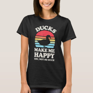 Ducks Make Me Happy Funny Duck Lover Farmer Farm R T-Shirt