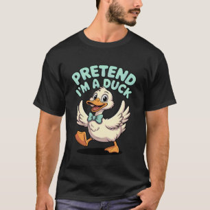 Ducks Pretend I'm A Duck Funny Saying Bird Duck Lo T-Shirt